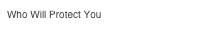 Who Will Protect You